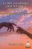 Learn To Handle Trauma Like A Champion: Recovering From Traumatic Events (Sensei Self Development)