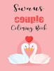 Swans Couple Coloring Book: Cute Valentine's Day Animal Couple Great Gift for kids , Age 4-8