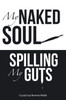 My Naked Soul: Spilling My Guts