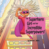 The Superhero Girl And Her Incredible Superpowers!