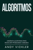 Algoritmos: Diseñar Algoritmos Para Resolver Problemas Comunes (Spanish Edition)