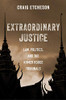 Extraordinary Justice: Law, Politics, and the Khmer Rouge Tribunals
