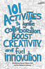 101 Activities To Ignite Collaboration, Boost Creativity, And Fuel Innovation