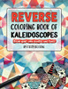 Reverse Coloring Book Of Kaleidoscopes: Full-Color Watercolor Patterns | Draw Your Own Doodles And Lines (Reverse Coloring Books)