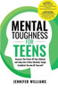 Mental Toughness For Teens: Harness The Power Of Your Mindset And Step Into A More Mentally Tough, Confident Version Of Yourself! (Mental Toughness Mastery)