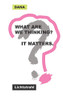 What Are We Thinking? It Matters.