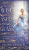 A Wish Of Ashes And Glass: A Cinderella Retelling (Fairy Tale Wishes)