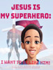 Jesus Is My Superhero: I Want To Be Like Him
