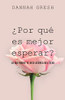¿Por qué es mejor esperar?: Lo que nadie te dice acerca del sexo (Spanish Edition)