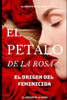 EL PETALO DE LA ROSA: EL ORIGEN DEL FEMINICIDA (EL PETALO DE LA ROSA) (Spanish Edition)