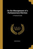 On the Management of a Parliamentary Election: A Practical Guide