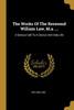 The Works Of The Reverend William Law, M.a. ...: A Serious Call To A Devout And Holy Life