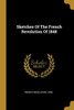 Sketches Of The French Revolution Of 1848