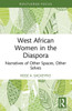 West African Women in the Diaspora (Routledge African Diaspora Literary and Cultural Studies)