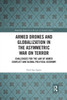 Armed Drones and Globalization in the Asymmetric War on Terror: Challenges for the Law of Armed Conflict and Global Political Economy (Routledge Research in the Law of Armed Conflict)