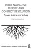Root Narrative Theory and Conflict Resolution (Routledge Studies in Peace and Conflict Resolution)