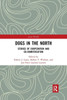 Dogs in the North: Stories of Cooperation and Co-Domestication (Arctic Worlds)
