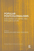 Popular Postcolonialisms: Discourses of Empire and Popular Culture (Routledge Research in Postcolonial Literatures)