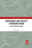 Merchants and Society in Modern China: Rise of Merchant Groups (China Perspectives)