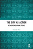 The City as Action (Global Urban Studies)