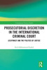 Prosecutorial Discretion in the International Criminal Court (Contemporary Security Studies)