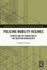 Policing Mobility Regimes (Routledge Studies in Criminal Justice, Borders and Citizenship)