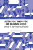 Automation, Innovation and Economic Crisis: Surviving the Fourth Industrial Revolution (Routledge Studies in the Economics of Innovation)