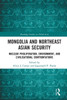 Mongolia and Northeast Asian Security (Routledge Studies on Think Asia)