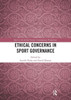Ethical Concerns in Sport Governance (Sport in the Global Society  Contemporary Perspectives)