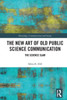 The New Art of Old Public Science Communication (Knowledge, Communication and Society)