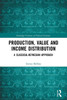 Production, Value and Income Distribution (Routledge Frontiers of Political Economy)