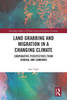 Land Grabbing and Migration in a Changing Climate (Routledge Studies in Global Land and Resource Grabbing)