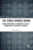 The Single-Minded Animal (Routledge Studies in Contemporary Philosophy)