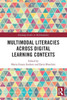 Multimodal Literacies Across Digital Learning Contexts (Routledge Studies in Multimodality)