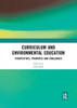 Curriculum and Environmental Education: Perspectives, Priorities and Challenges
