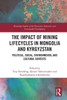The Impact of Mining Lifecycles in Mongolia and Kyrgyzstan (Routledge Studies of the Extractive Industries and Sustainable Development)