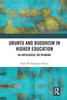 Ubuntu and Buddhism in Higher Education: An Ontological Rethinking