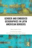 Gender and Embodied Geographies in Latin American Borders (Borders and Illegal Markets in Latin America)