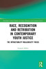 Race, Recognition and Retribution in Contemporary Youth Justice (Routledge Critical Studies in Crime, Diversity and Criminal Justice)