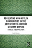 Regulating Non-Muslim Communities in the Seventeenth-Century Ottoman Empire