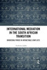 International Mediation in the South African Transition (Routledge Contemporary South Africa)