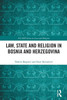 Law, State and Religion in Bosnia and Herzegovina (ICLARS Series on Law and Religion)