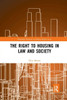 The Right to housing in law and society (Routledge Research in Human Rights Law)