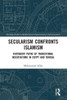 Secularism Confronts Islamism (Routledge Studies in Middle Eastern Democratization and Government)