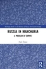 Russia in Manchuria (Routledge Studies in the History of Russia and Eastern Europe)