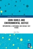 John Rawls and Environmental Justice (Routledge Studies in Environmental Justice)