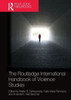 The Routledge International Handbook of Violence Studies (Routledge International Handbooks)