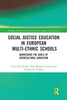 Social Justice Education in European Multi-ethnic Schools (Routledge Research in International and Comparative Education)