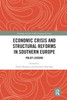 Economic Crisis and Structural Reforms in Southern Europe (Routledge Studies in the European Economy)