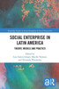 Social Enterprise in Latin America (Routledge Studies in Social Enterprise & Social Innovation)